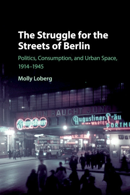 The Struggle for the Streets of Berlin by Loberg, Molly