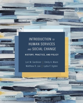 Introduction to Human Services and Social Change: History, Practice, and Policy by Gardinier, Lori