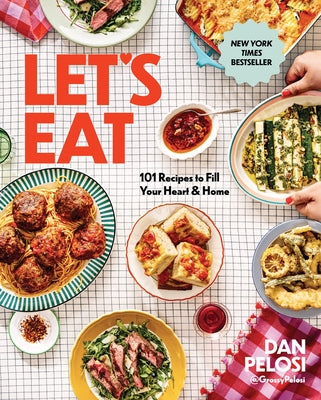 Let's Eat: 101 Recipes to Fill Your Heart & Home by Pelosi, Dan