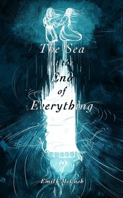 The Sea at the End of Everything by McCosh, Emily