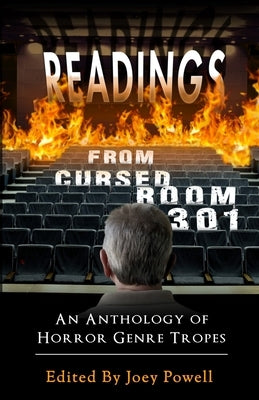 Readings from Cursed Room 301: An Anthology of Horror Genre Tropes by Powell, Joey