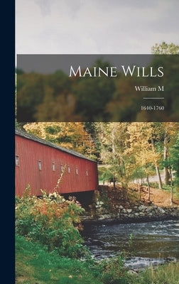 Maine Wills: 1640-1760 by Sargent, William M. 1848-1891