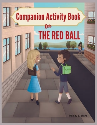 Companion Activity Book for The Red Ball by Ikerd, Healey E.