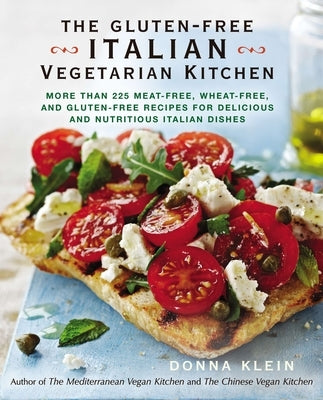 The Gluten-Free Italian Vegetarian Kitchen: More Than 225 Meat-Free, Wheat-Free, and Gluten-Free Recipes for Delicious and Nutritious Italian Dishes: by Klein, Donna