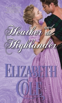 Heather and the Highlander: A Regency Romance by Cole, Elizabeth