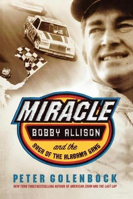 Miracle: Bobby Allison and the Saga of the Alabama Gang by Golenbock, Peter