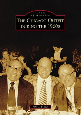 The Chicago Outfit During the 1960s by Binder, John J.