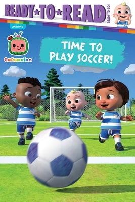 Time to Play Soccer!: Ready-To-Read Ready-To-Go! by Cruz, Gloria