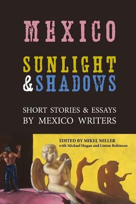 Mexico: Sunlight & Shadows: Short Stories & Essays by Mexico Writers by Robinson, Linton