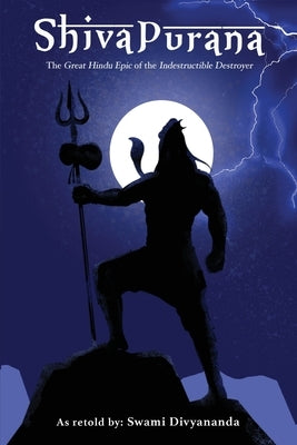 Shiva Purana: The Great Hindu Epic of indestructible Destroyer by Divyananda, Swami