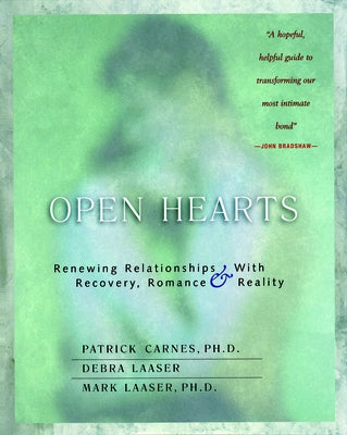 Open Hearts: Renewing Relationships with Recovery, Romance & Reality by Carnes, Patrick