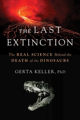 The Last Extinction: The Real Science Behind the Death of the Dinosaurs by Keller, Gerta