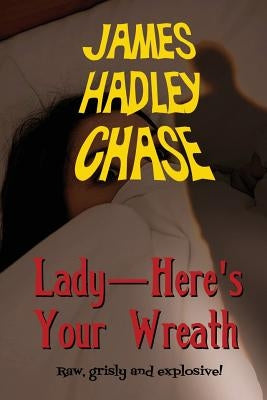 Lady-Here's Your Wreath by Chase, James Hadley