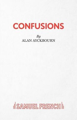 Confusions by Ayckbourn, Alan