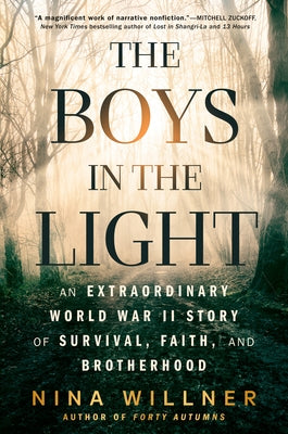 The Boys in the Light: An Extraordinary World War II Story of Survival, Faith, and Brotherhood by Willner, Nina