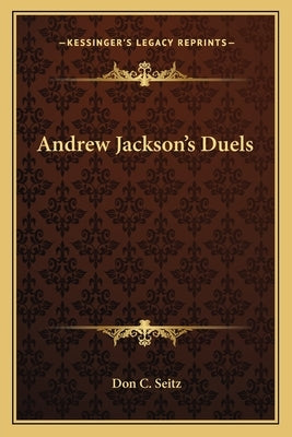 Andrew Jackson's Duels by Seitz, Don C.