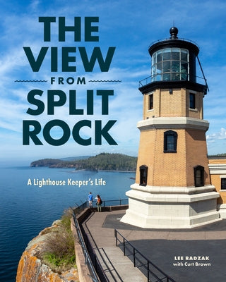 The View from Split Rock: A Lighthouse Keeper's Life by Radzak, Lee