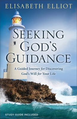 Seeking God's Guidance: A Guided Journey for Discovering God's Will for Your Life by Elliot, Elisabeth