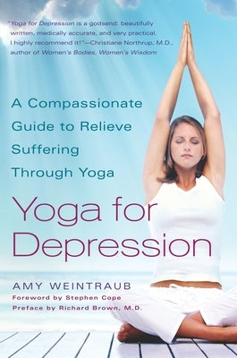 Yoga for Depression: A Compassionate Guide to Relieve Suffering Through Yoga by Weintraub, Amy