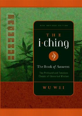 The I Ching: The Book of Answers by Wu Wei