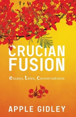 Crucian Fusion: essays, interviews, stories by Gidley, Apple