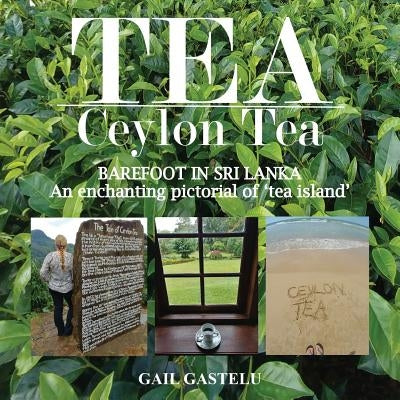 Tea: Ceylon Tea: BAREFOOT IN SRI LANKA: An enchanting pictorial of 'tea island' by Gastelu, Gail