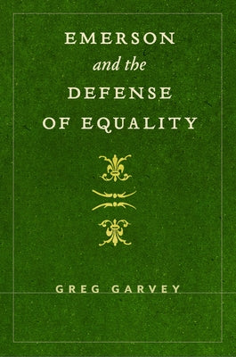 Emerson and the Defense of Equality by Garvey, Greg