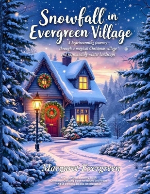Snowfall in Evergreen Village: A Cozy winter coloring book - Christmas Coloring book for adults and teens - Adult coloring books for relaxation by Evergreen, Margaret