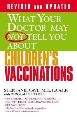 What Your Doctor May Not Tell You about (Tm): Children's Vaccinations by Cave, Stephanie