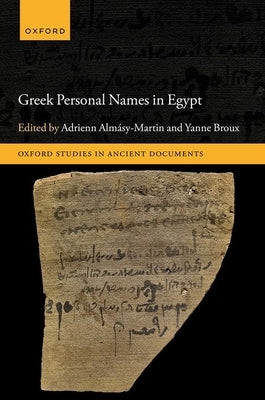 Greek Personal Names in Egypt by AlmÃ¡sy-Martin, Adrienn