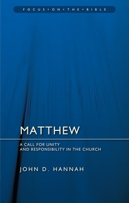 Matthew: A Call for Unity and Responsibility in the Church by Hannah, John D.