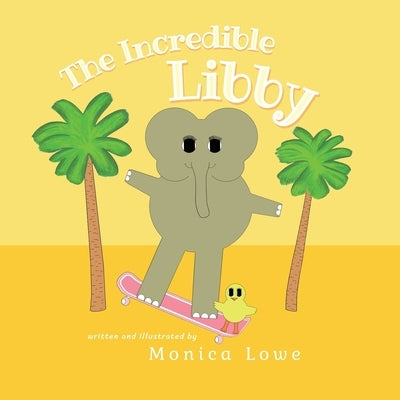 The Incredible Libby by Lowe, Monica