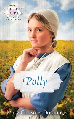 Polly: Ellie's People Series, Book 5 by Christner Borntrager, Mary