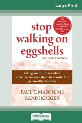 Stop Walking on Eggshells: Taking Your Life Back When Someone You Care About Has Borderline Personality Disorder (16pt Large Print Edition) by Mason, Paul T.