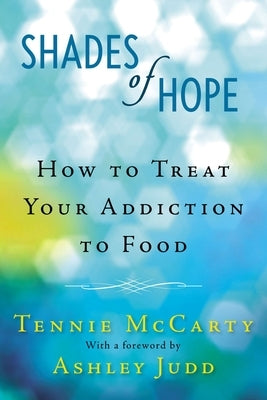 Shades of Hope: How to Treat Your Addiction to Food by McCarty, Tennie