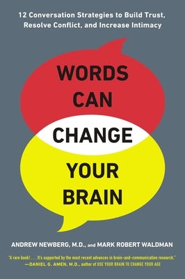 Words Can Change Your Brain: 12 Conversation Strategies to Build Trust, Resolve Conflict, and Increase Intima Cy by Newberg, Andrew