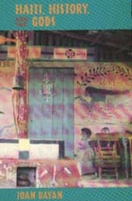 Haiti, History, and the Gods by Dayan, Joan