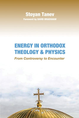 Energy in Orthodox Theology and Physics by Tanev, Stoyan