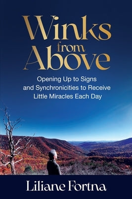 Winks from Above: Opening Up to Signs and Synchronicities to Receive Little Miracles Each Day by Fortna, Liliane