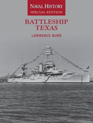 Battleship Texas: Naval History Special Edition by Burr, Lawrence W.