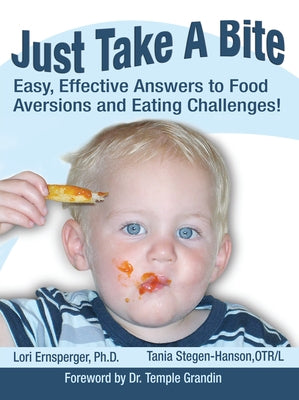 Just Take a Bite: Easy, Effective Answers to Food Aversions and Eating Challenges! by Ernsperger, Lori