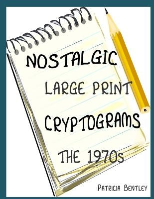 Nostalgic Large Print Cryptograms: The 1970s by Bentley, Patricia