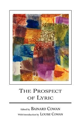 The Prospect of Lyric by Cowan, Bainard