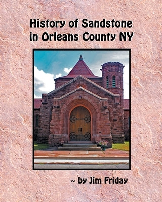 History of Sandstone in Orleans County NY by Friday, James