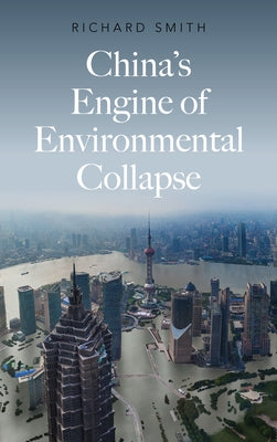 China's Engine of Environmental Collapse by Smith, Richard