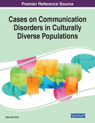 Cases on Communication Disorders in Culturally Diverse Populations by Scott, Diane M.