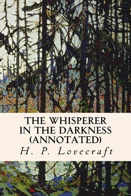 The Whisperer in the Darkness (annotated) by Lovecraft, H. P.