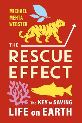 The Rescue Effect: The Key to Saving Life on Earth by Mehta Webster, Michael
