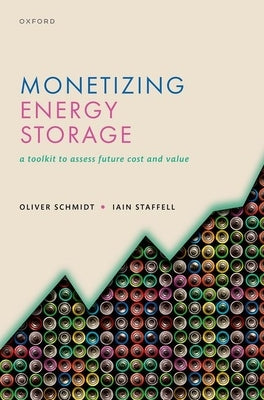 Monetizing Energy Storage: A Toolkit to Assess Future Cost and Value by Schmidt, Oliver