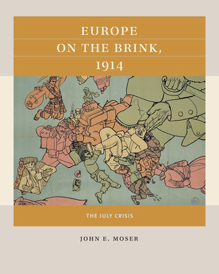 Europe on the Brink, 1914: The July Crisis by Moser, John E.